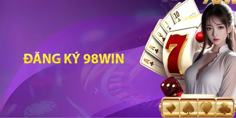 Chuẩn chỉnh quy trình đăng ký tài khoản hội viên tại 98win