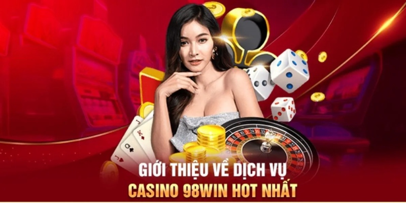 Thông tin cơ bản hiểu rõ hơn về casino98win